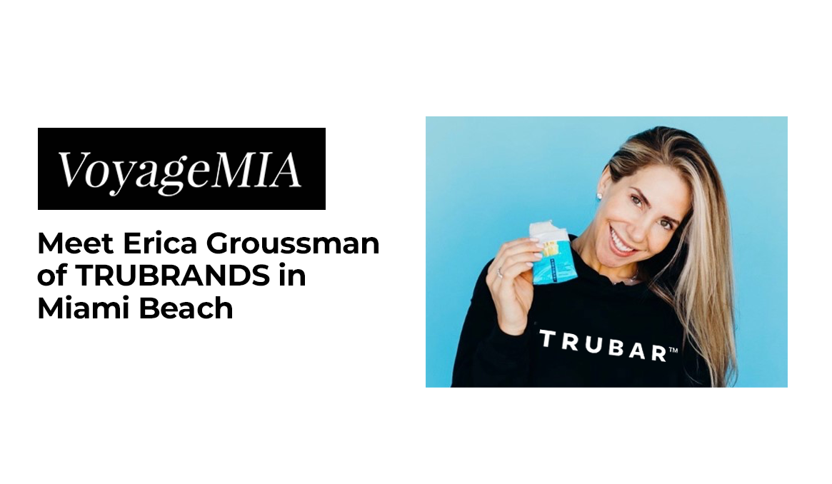 Meet Erica Groussman: The Visionary Behind TRUBRANDS in Miami Beach