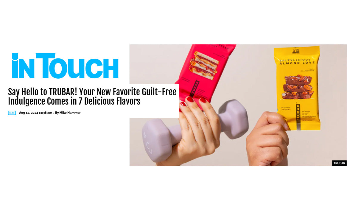 TRUBAR Featured on InTouch.com: Your New Favorite Guilt-Free Indulgence in 7 Delicious Flavors!