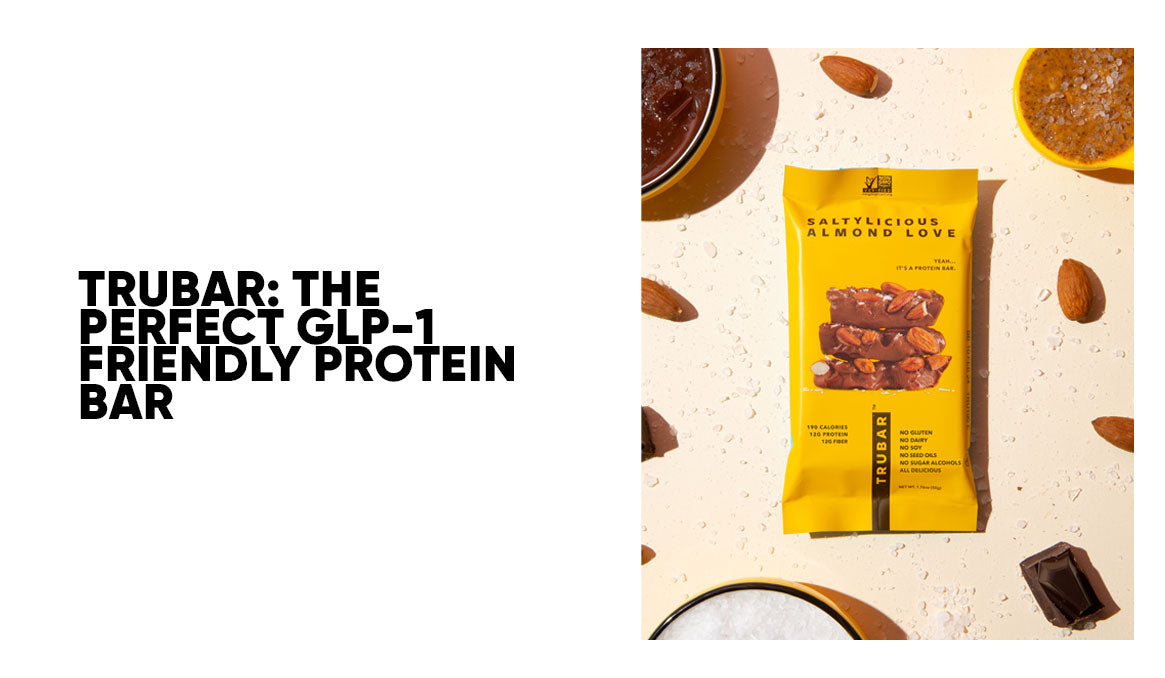 TRUBAR: The Perfect GLP-1 Friendly Protein Bar